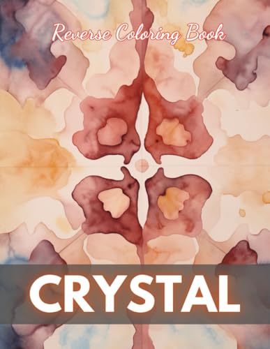 Crystal Reverse Coloring Book: New Edition And Unique High-quality Illustrations, Mindfulness, Creativity and Serenity von Independently published